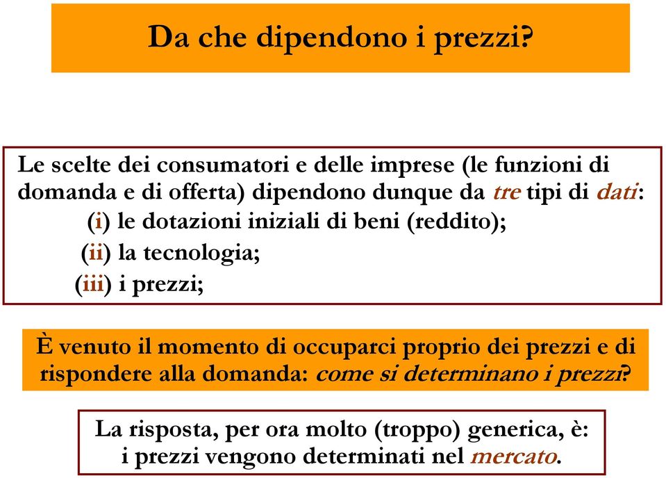 tii di dati: (i) le dotazioni iniziali di beni (reddito); (ii) la tecnologia; (iii) i rezzi; È venuto