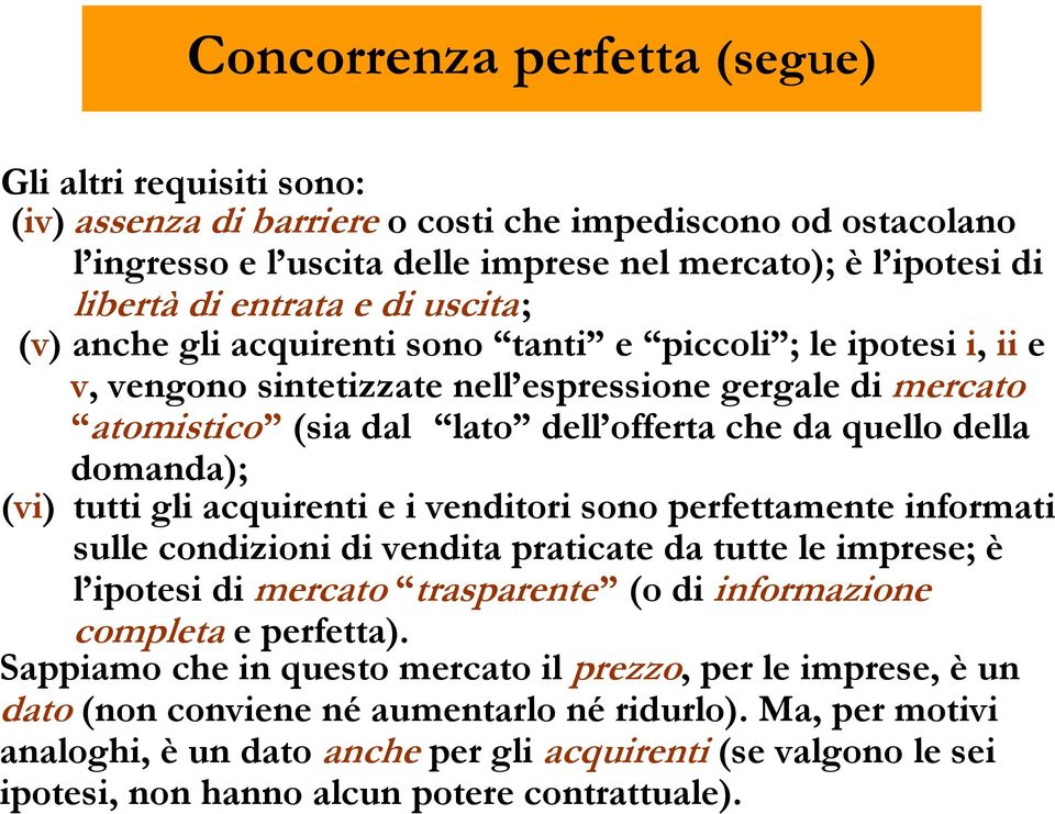 domanda); (vi) tutti gli acquirenti e i venditori sono erfettamente informati sulle condizioni di vendita raticate da tutte le imrese; è l iotesi di mercato trasarente (o di informazione comleta e