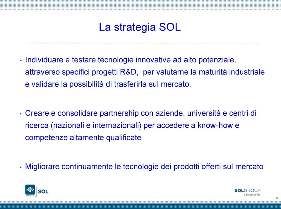 Creare e consolidare partnership con aziende, università e centri di ricerca (nazionali e internazionali) per