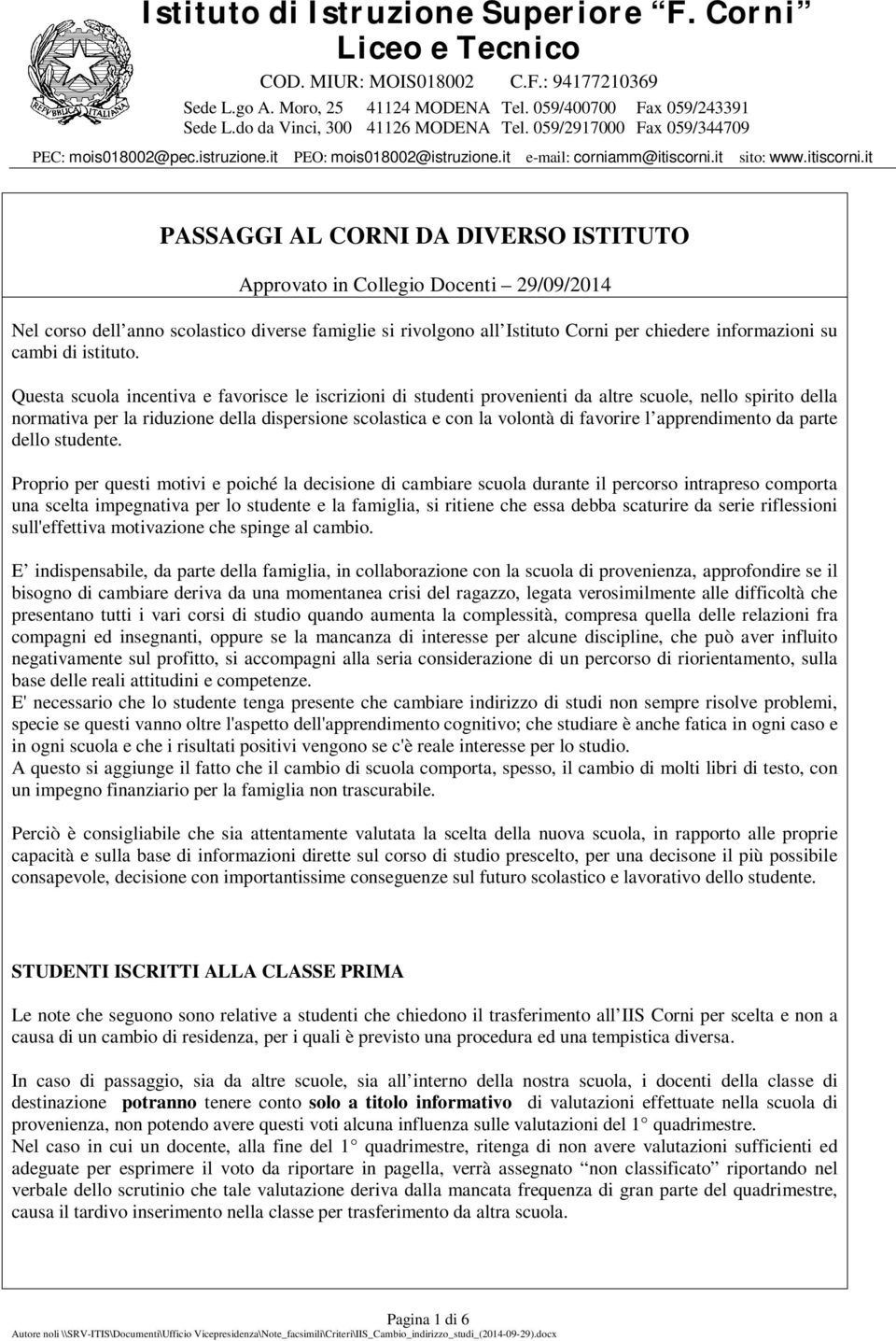 Questa scuola incentiva e favorisce le iscrizioni di studenti provenienti da altre scuole, nello spirito della normativa per la riduzione della dispersione scolastica e con la volontà di favorire l