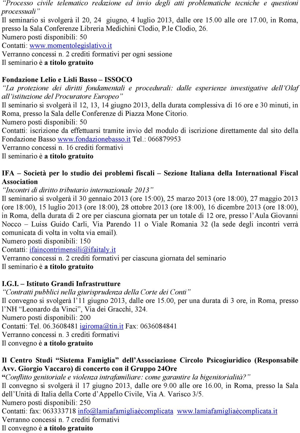 it per ogni sessione Fondazione Lelio e Lisli Basso ISSOCO La protezione dei diritti fondamentali e procedurali: dalle esperienze investigative dell Olaf all istituzione del Procuratore Europeo Il