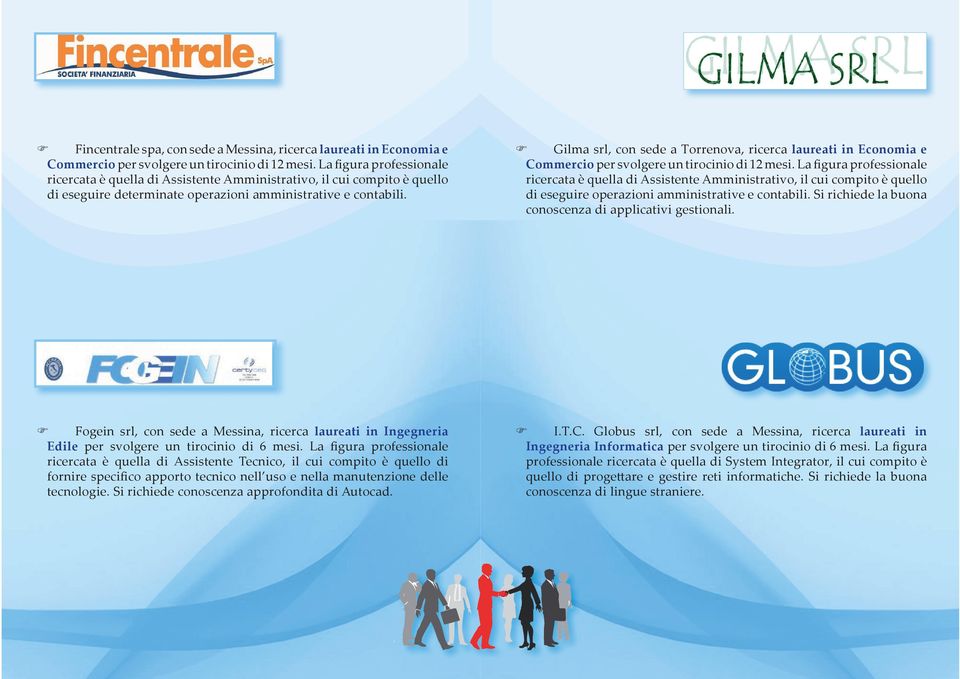 Gilma srl, con sede a Torrenova, ricerca laureati in Economia e Commercio per svolgere un tirocinio di 12 mesi.