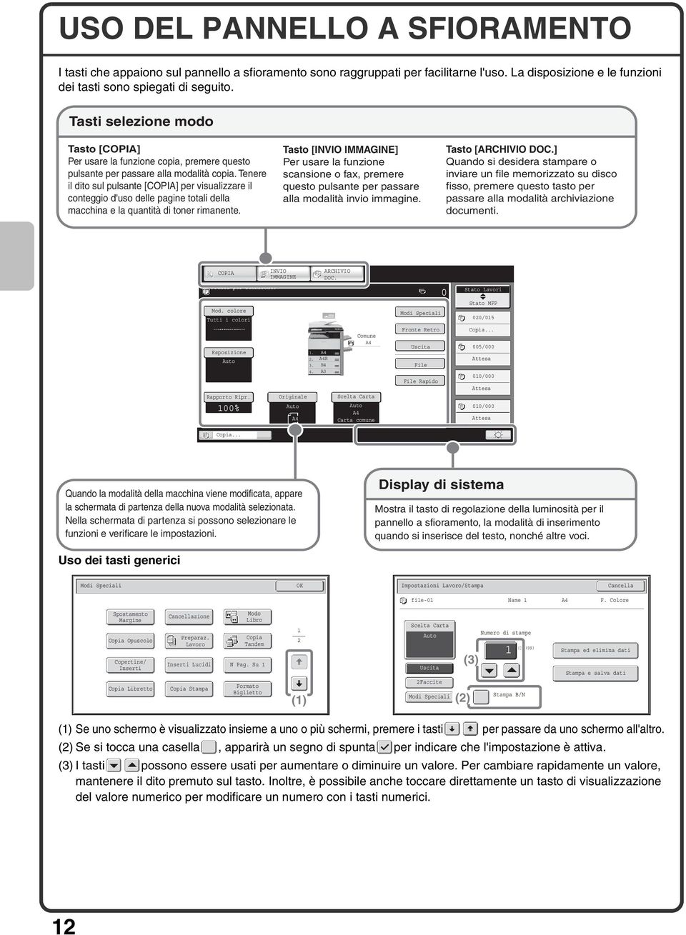 Tenere il dito sul pulsante [COPIA] per visualizzare il conteggio d'uso delle pagine totali della macchina e la quantità di toner rimanente.