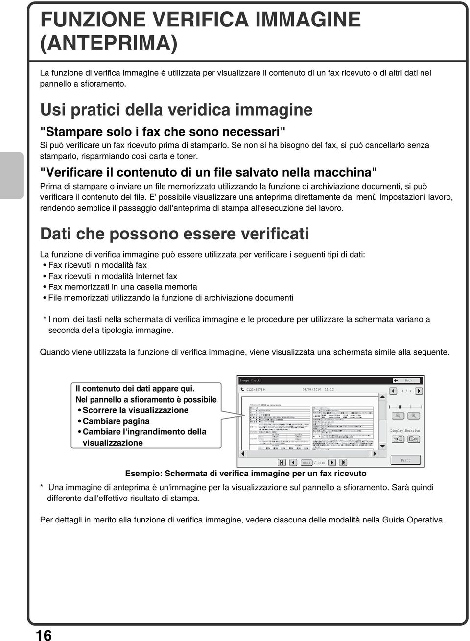 Se non si ha bisogno del fax, si può cancellarlo senza stamparlo, risparmiando così carta e toner.