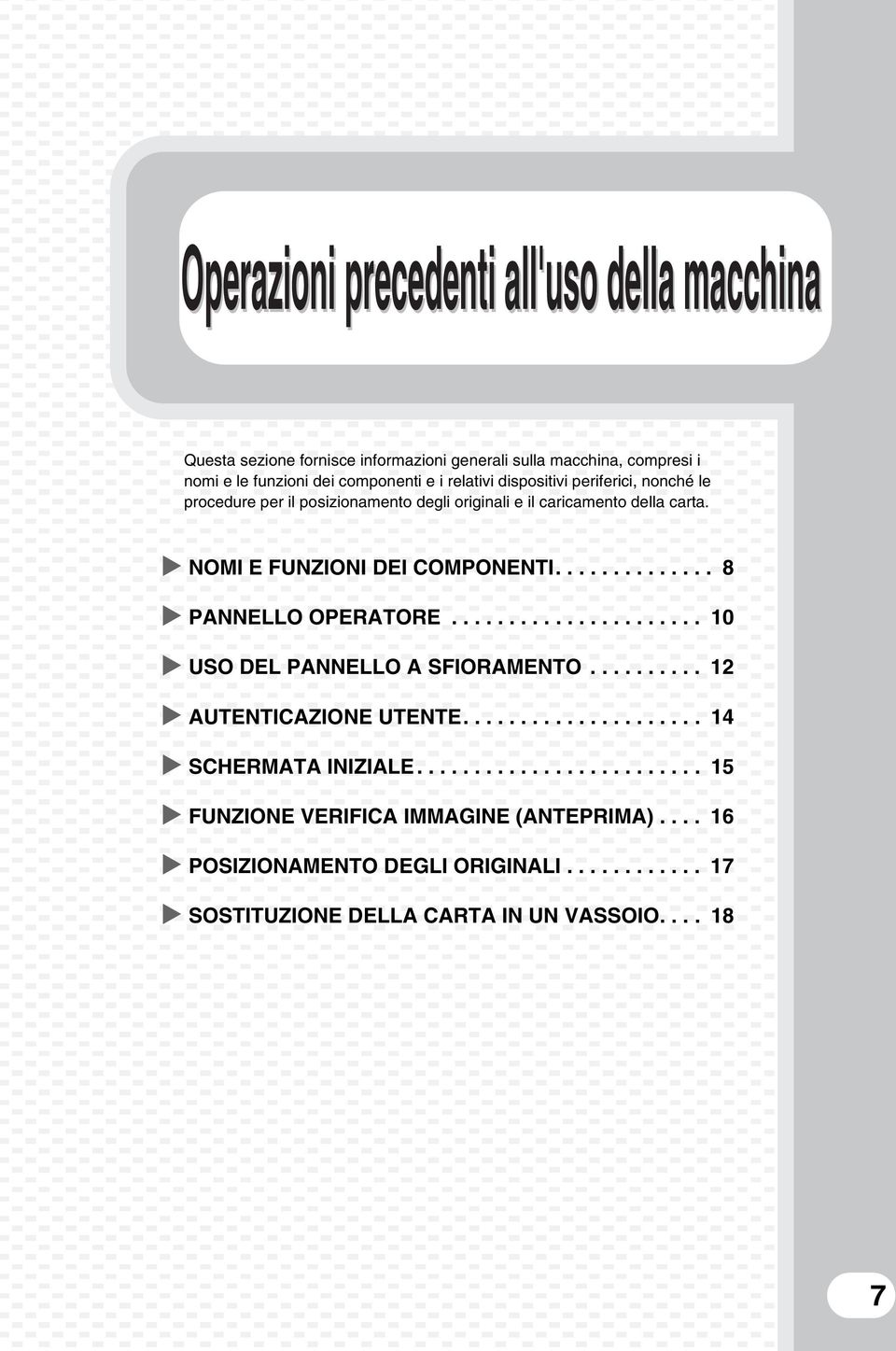 ............. 8 PANNELLO OPERATORE...................... 10 USO DEL PANNELLO A SFIORAMENTO.......... 12 AUTENTICAZIONE UTENTE..................... 14 SCHERMATA INIZIALE.