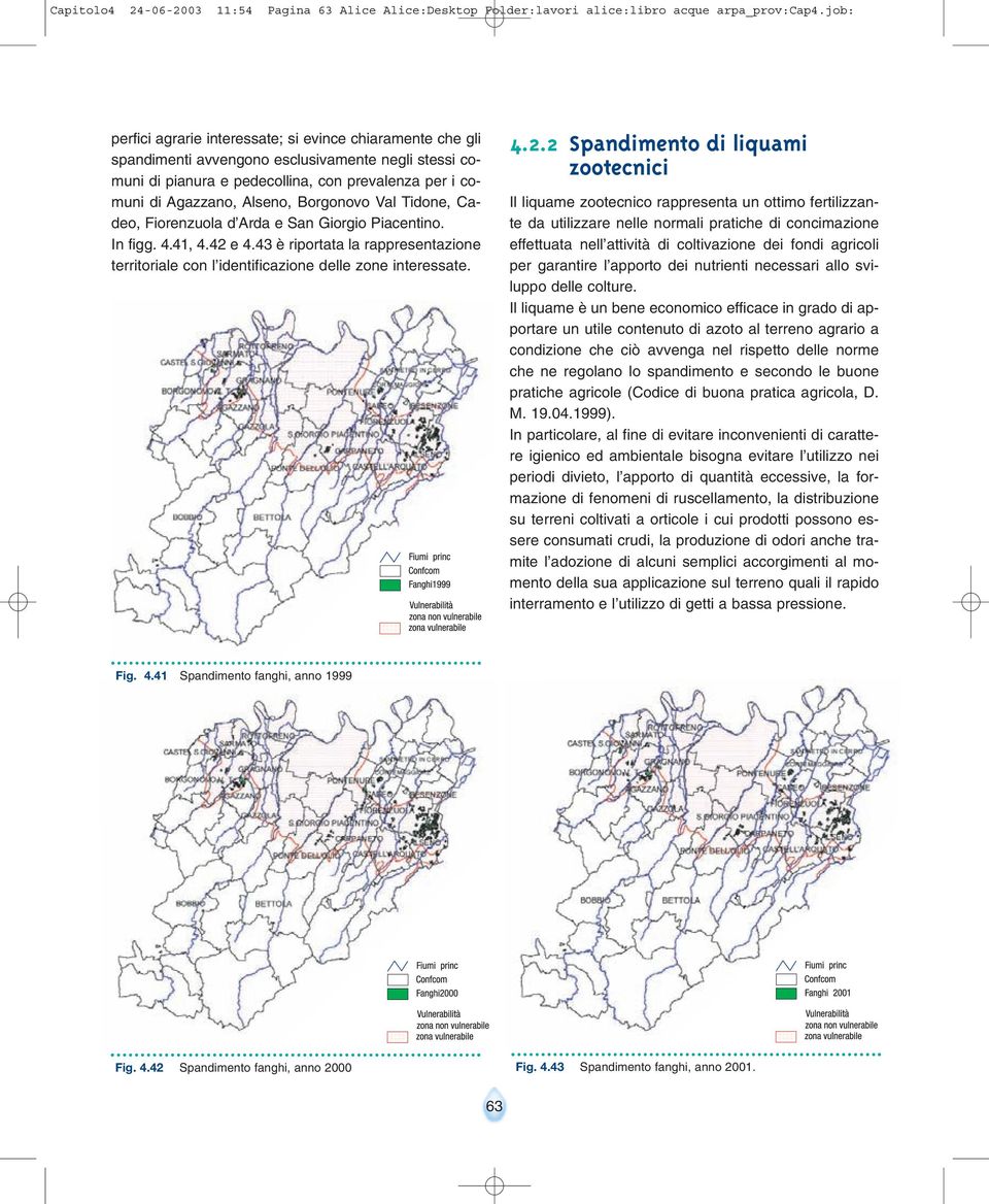 Borgonovo Val Tidone, Cadeo, Fiorenzuola d Arda e San Giorgio Piacentino. In figg. 4.41, 4.42 