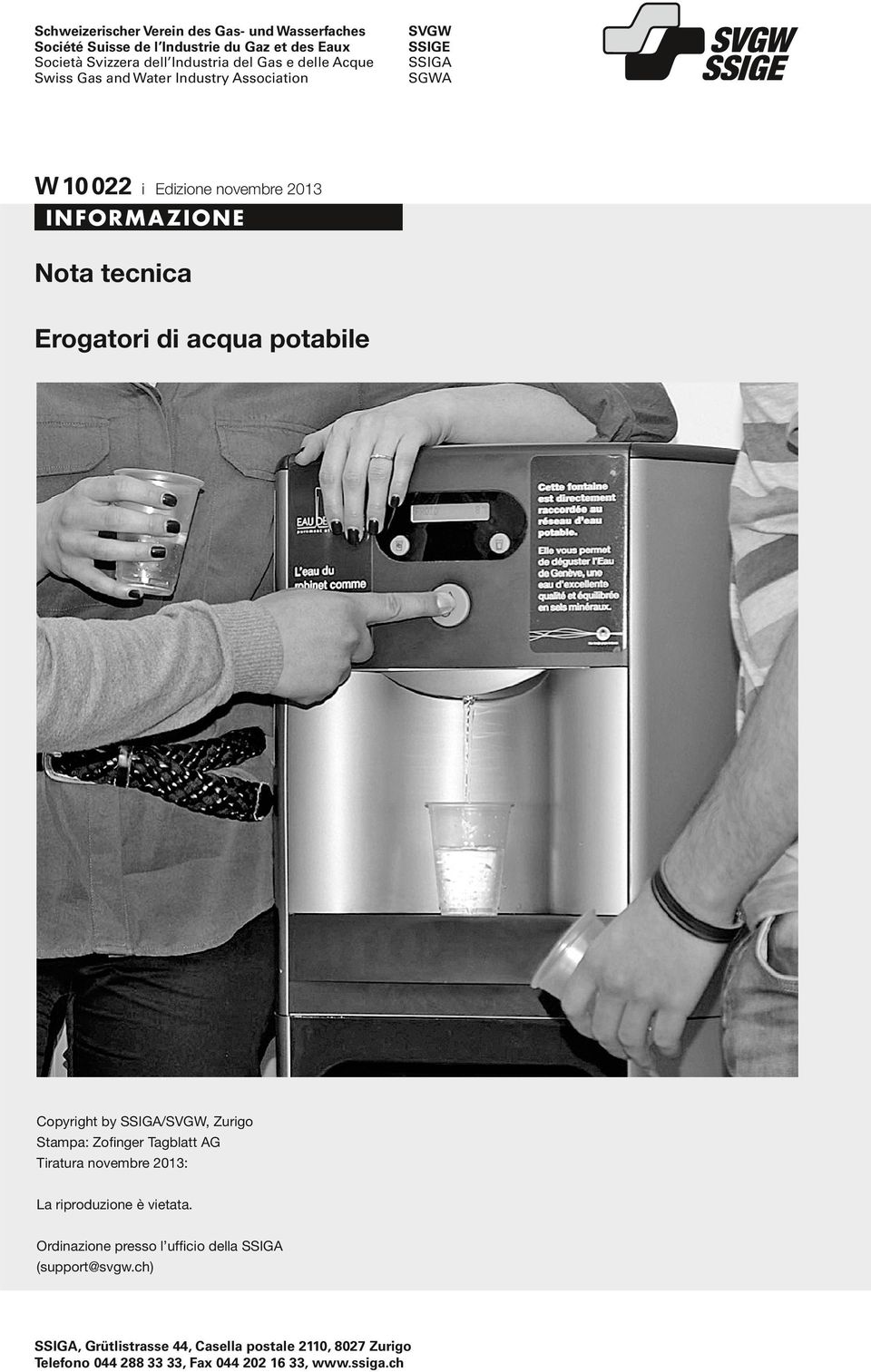 acqua potabile Copyright by SSIGA/SVGW, Zurigo Stampa: Zofinger Tagblatt AG Tiratura novembre 2013: La riproduzione è vietata.