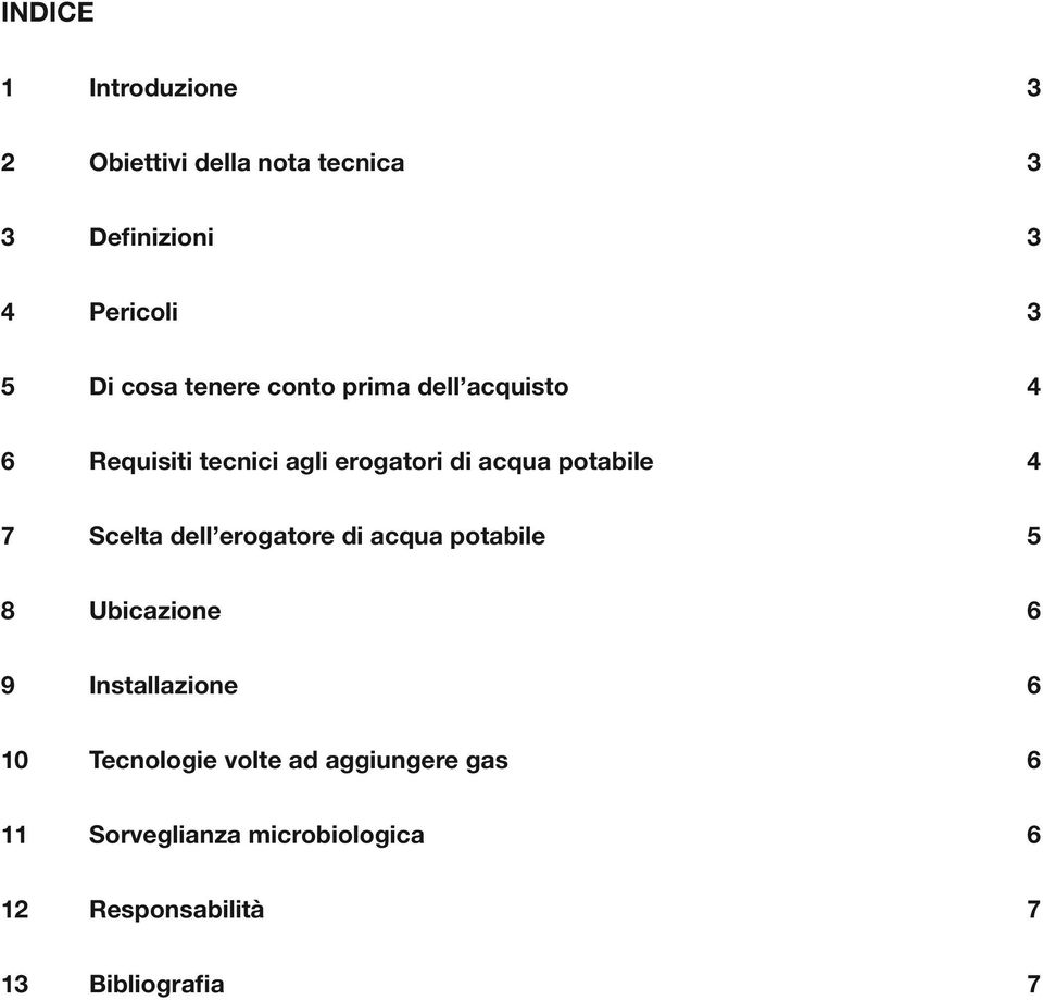 4 7 Scelta dell erogatore di acqua potabile 5 8 Ubicazione 6 9 Installazione 6 10 Tecnologie