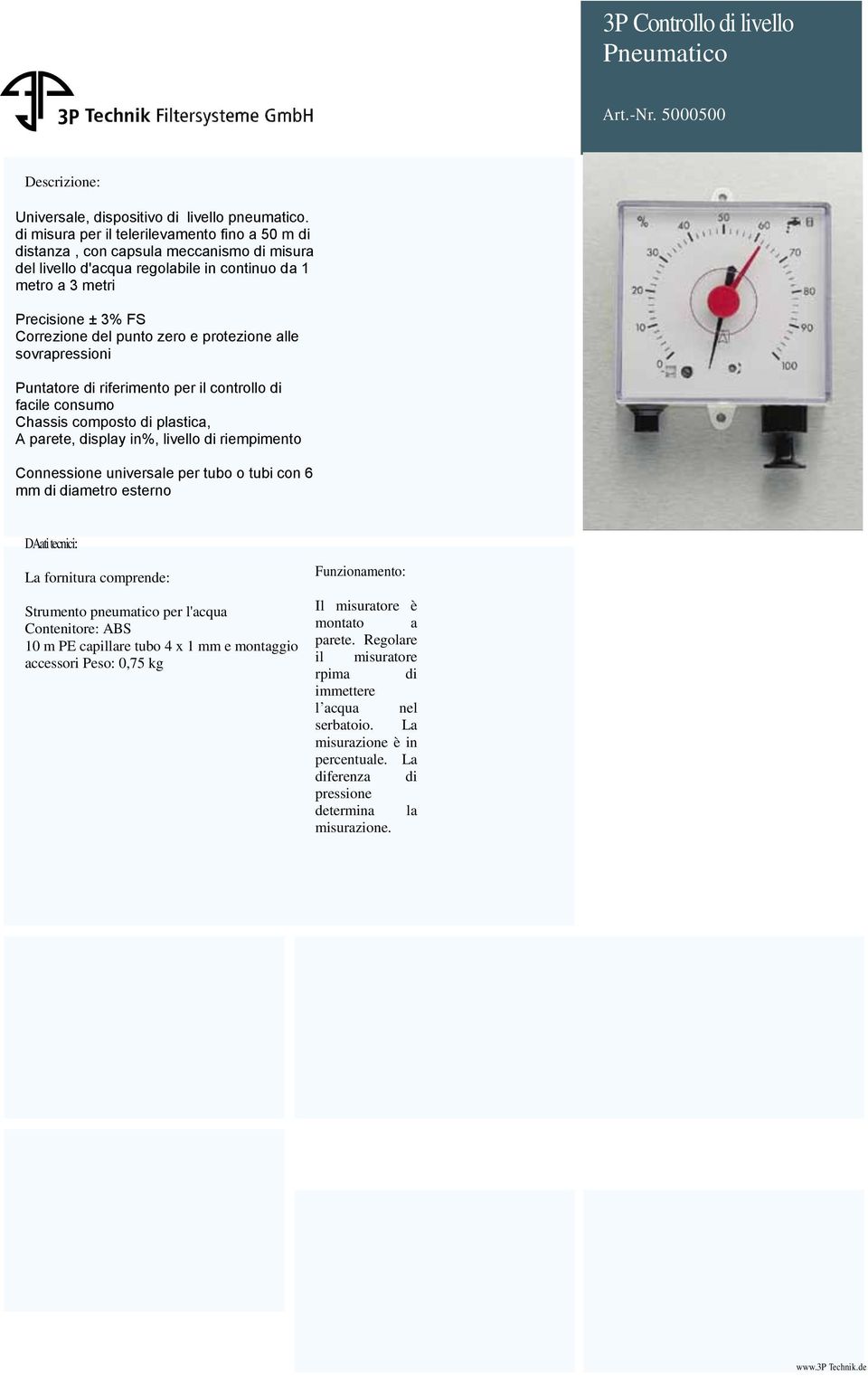 e protezione alle sovrapressioni Puntatore di riferimento per il controllo di facile consumo Chassis composto di plastica, A parete, display in%, livello di riempimento Connessione universale per