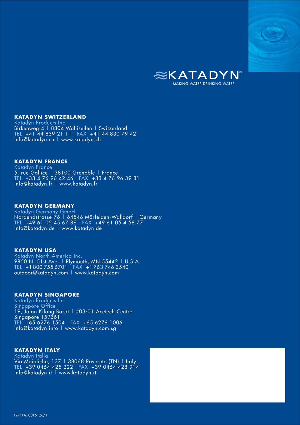 de www.katadyn.de KATADYN USA Katadyn North America Inc. 9850 N. 51st Ave. Plymouth, MN 55442 U.S.A. TEL +1 800 755 6701 FAX +1 763 746 3540 outdoor@katadyn.com www.katadyn.com KATADYN SINGAPORE Katadyn Products Inc.