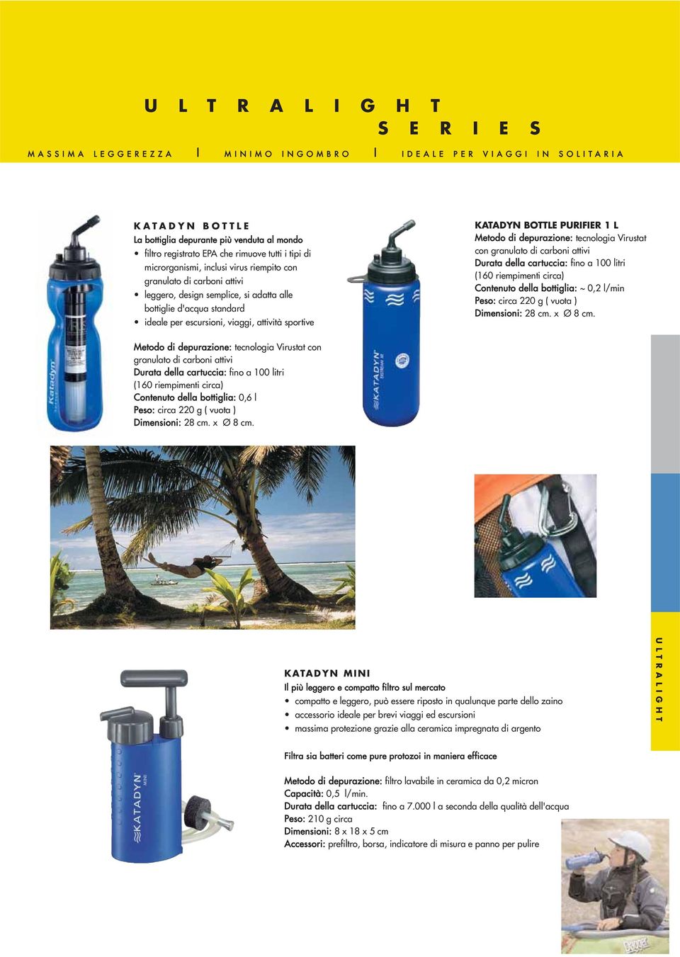 ideale per escursioni, viaggi, attività sportive KATADYN BOTTLE PURIFIER 1 L Metodo di depurazione: tecnologia Virustat con granulato di carboni attivi Durata della cartuccia: fino a 100 litri (160