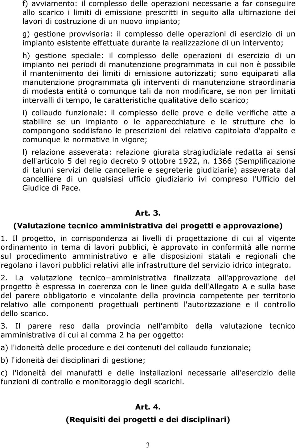 esercizio di un impianto nei periodi di manutenzione programmata in cui non è possibile il mantenimento dei limiti di emissione autorizzati; sono equiparati alla manutenzione programmata gli