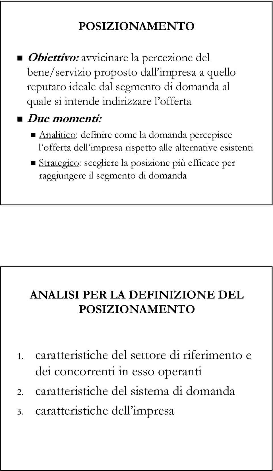 alternative esistenti Strategico: scegliere la posizione più efficace per raggiungere il segmento di domanda ANALISI PER LA DEFINIZIONE DEL