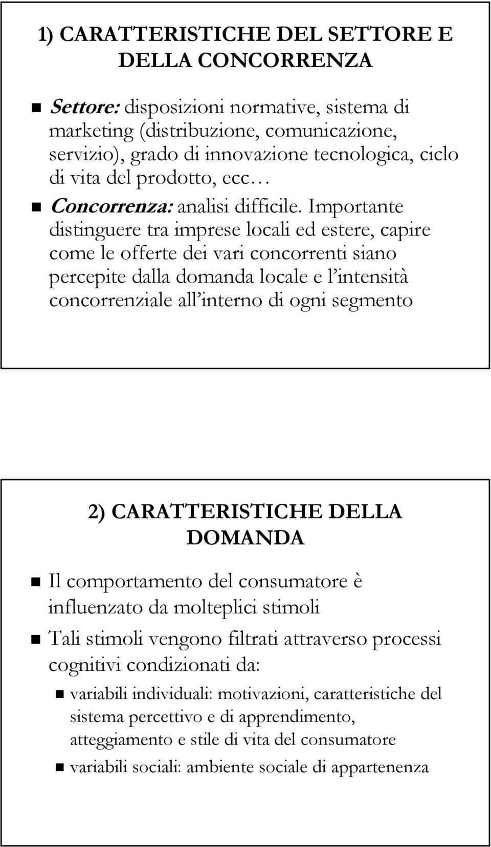 Importante distinguere tra imprese locali ed estere, capire come le offerte dei vari concorrenti siano percepite dalla domanda locale e l intensità concorrenziale all interno di ogni segmento 2)