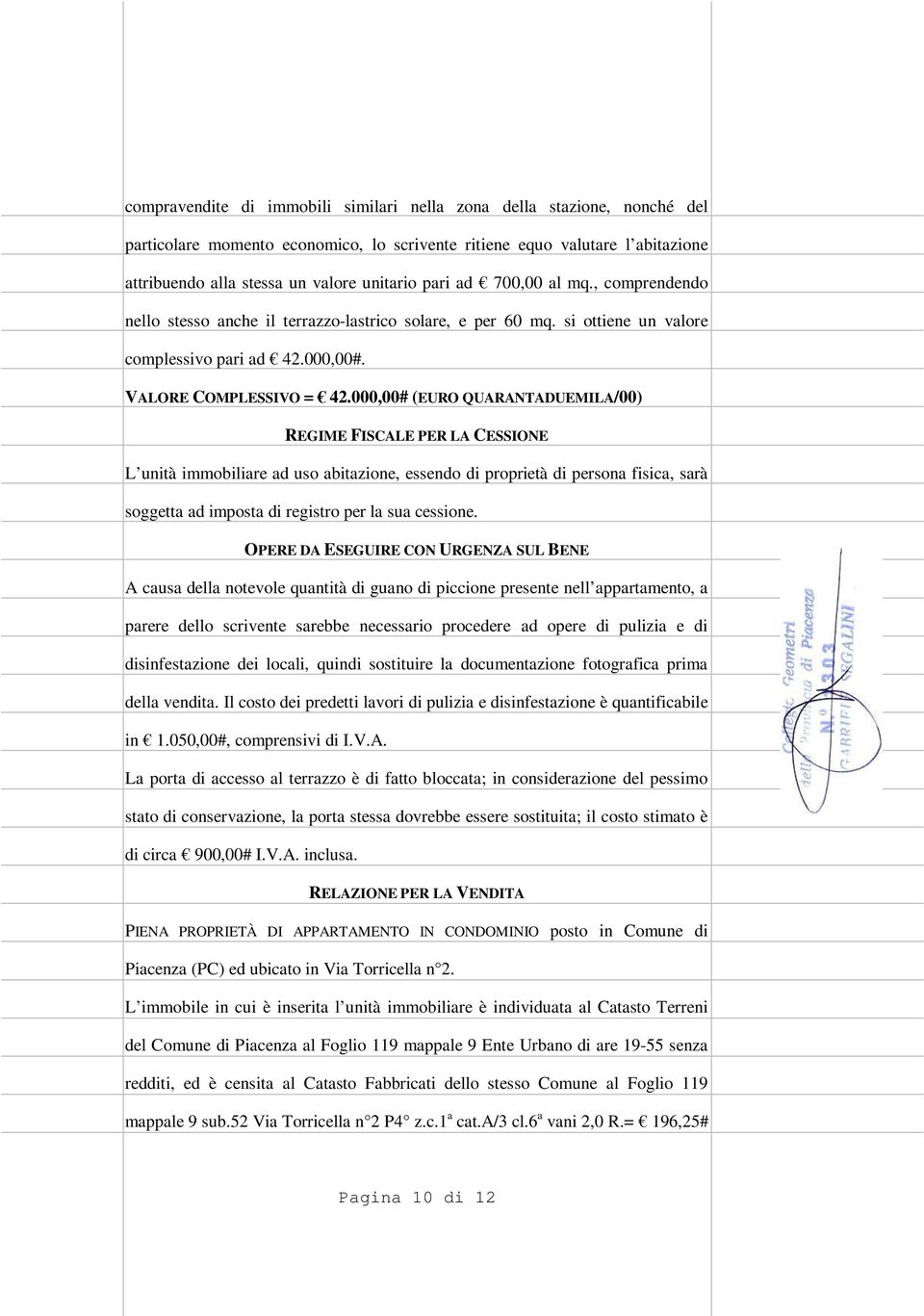 000,00# (EURO QUARANTADUEMILA/00) REGIME FISCALE PER LA CESSIONE L unità immobiliare ad uso abitazione, essendo di proprietà di persona fisica, sarà soggetta ad imposta di registro per la sua