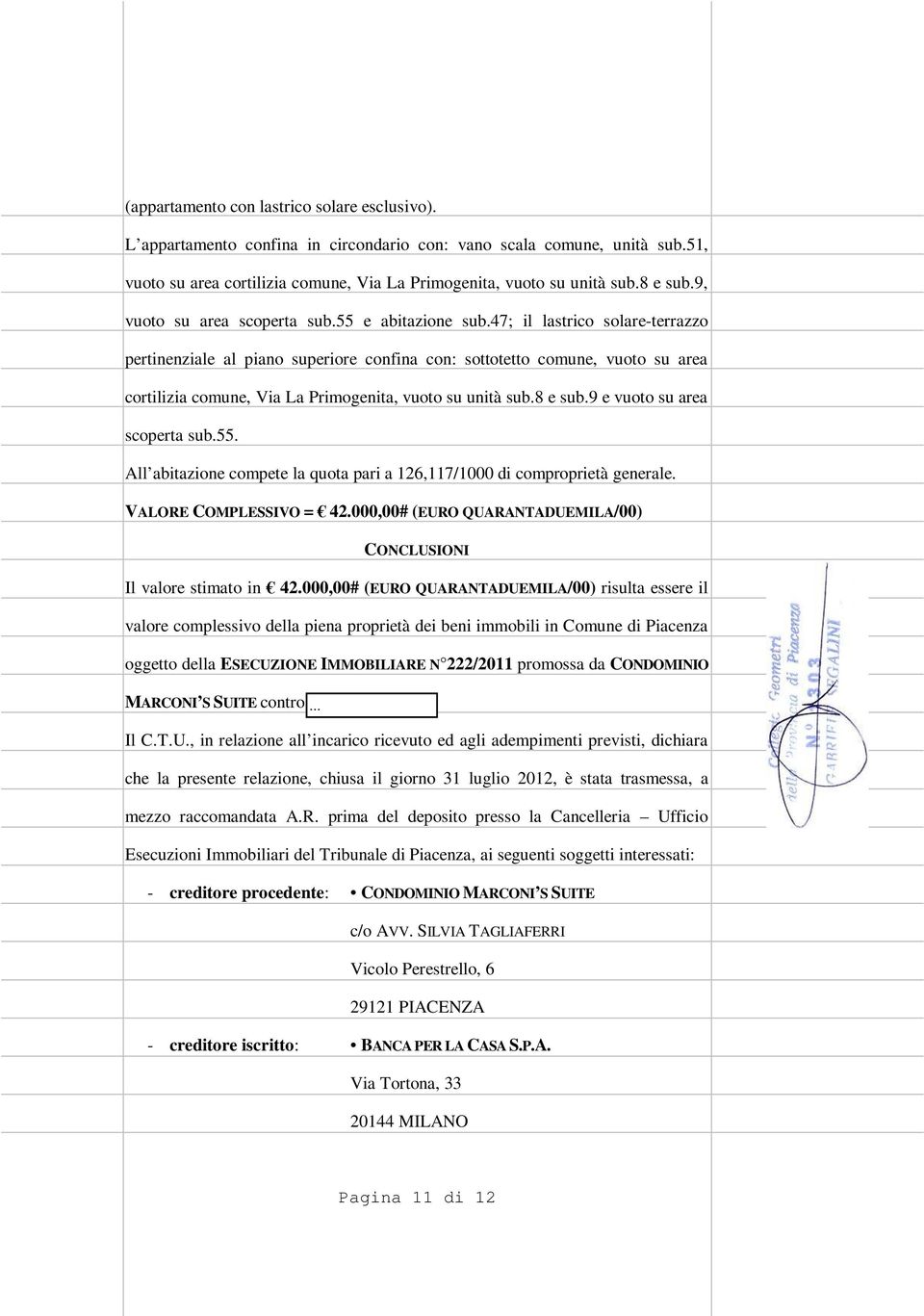 47; il lastrico solare-terrazzo pertinenziale al piano superiore confina con: sottotetto comune, vuoto su area cortilizia comune, Via La Primogenita, vuoto su unità sub.8 e sub.