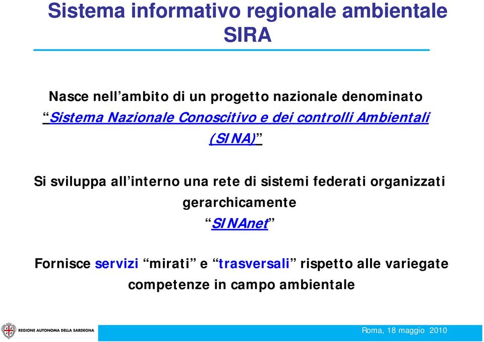 Si sviluppa all interno una rete di sistemi federati organizzati gerarchicamente