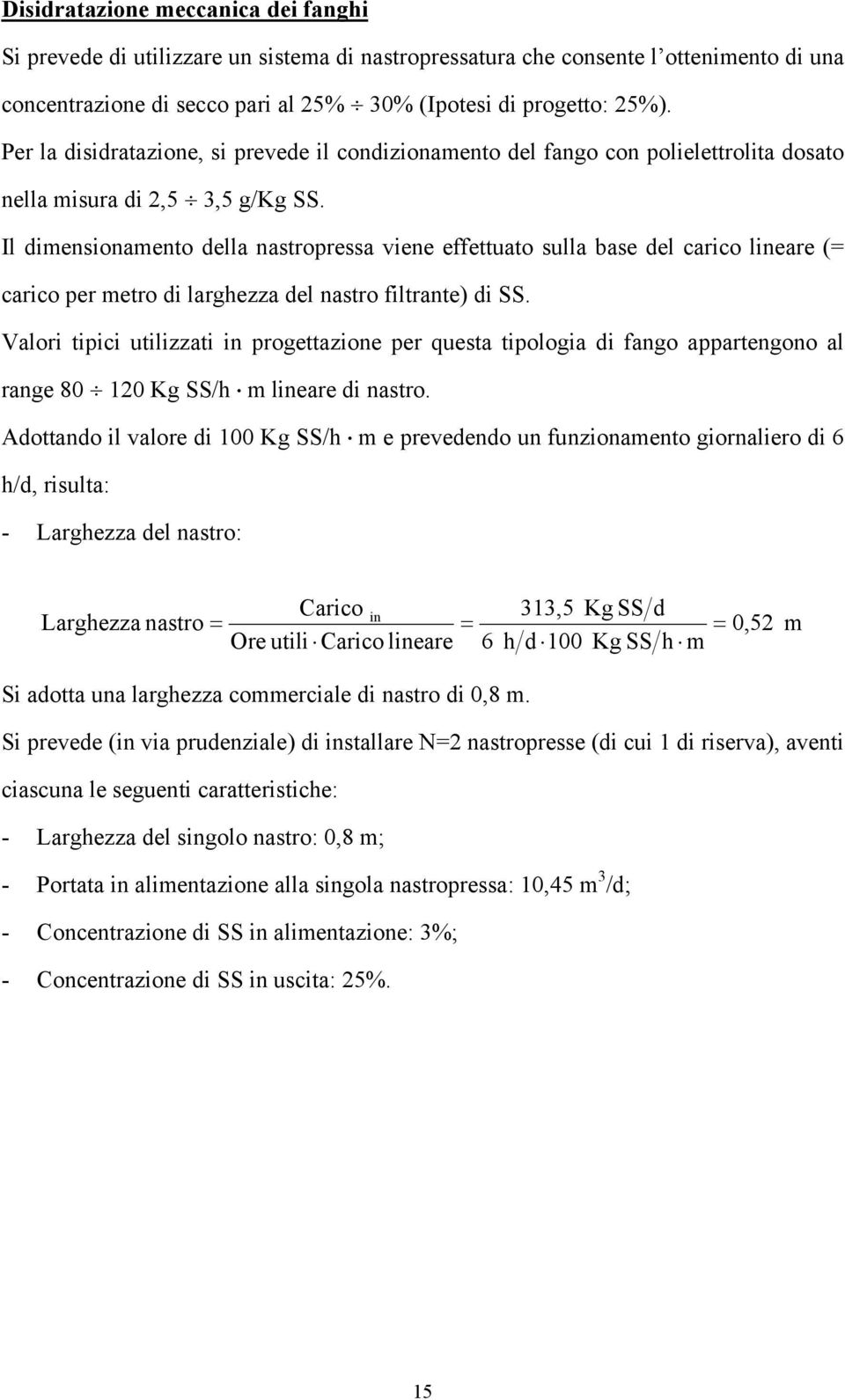 Il dimensionamento della nastropressa viene effettuato sulla base del carico lineare ( carico per metro di larghezza del nastro filtrante) di SS.