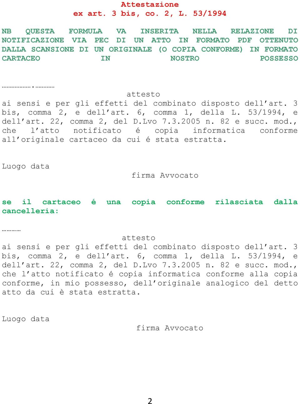 POSSESSO. ai sensi e per gli effetti del combinato disposto dell art. 3 bis, comma 2, e dell art. 6, comma 1, della L. 53/1994, e dell art. 22, comma 2, del D.Lvo 7.3.2005 n. 82 e succ. mod.