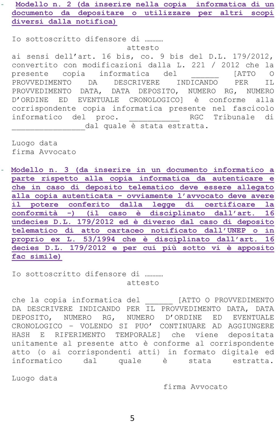 221 / 2012 che la presente copia informatica del [ATTO O PROVVEDIMENTO DA DESCRIVERE INDICANDO PER IL PROVVEDIMENTO DATA, DATA DEPOSITO, NUMERO RG, NUMERO D ORDINE ED EVENTUALE CRONOLOGICO] è