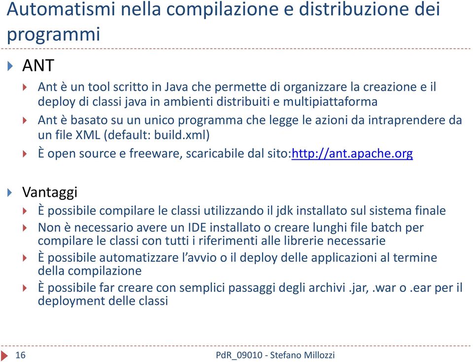 org Vantaggi È possibile compilare le classi utilizzando il jdk installato sul sistema finale Non è necessario avere un IDE installato o creare lunghi file batch per compilare le classi con tutti i