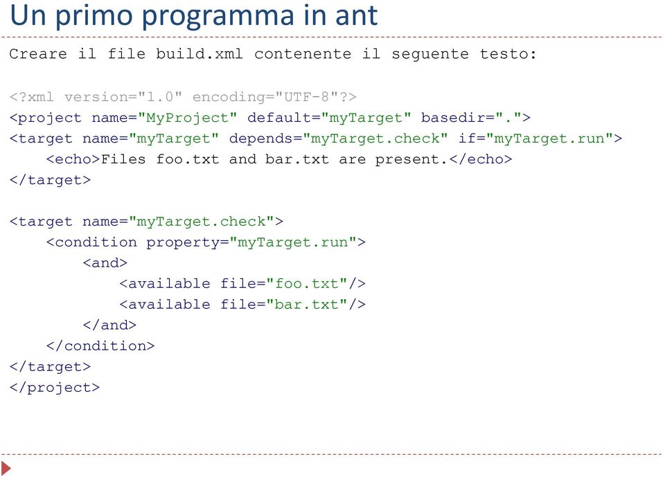 "> <target name="mytarget" depends="mytarget.check" if="mytarget.run"> <echo>files foo.txt and bar.txt are present.