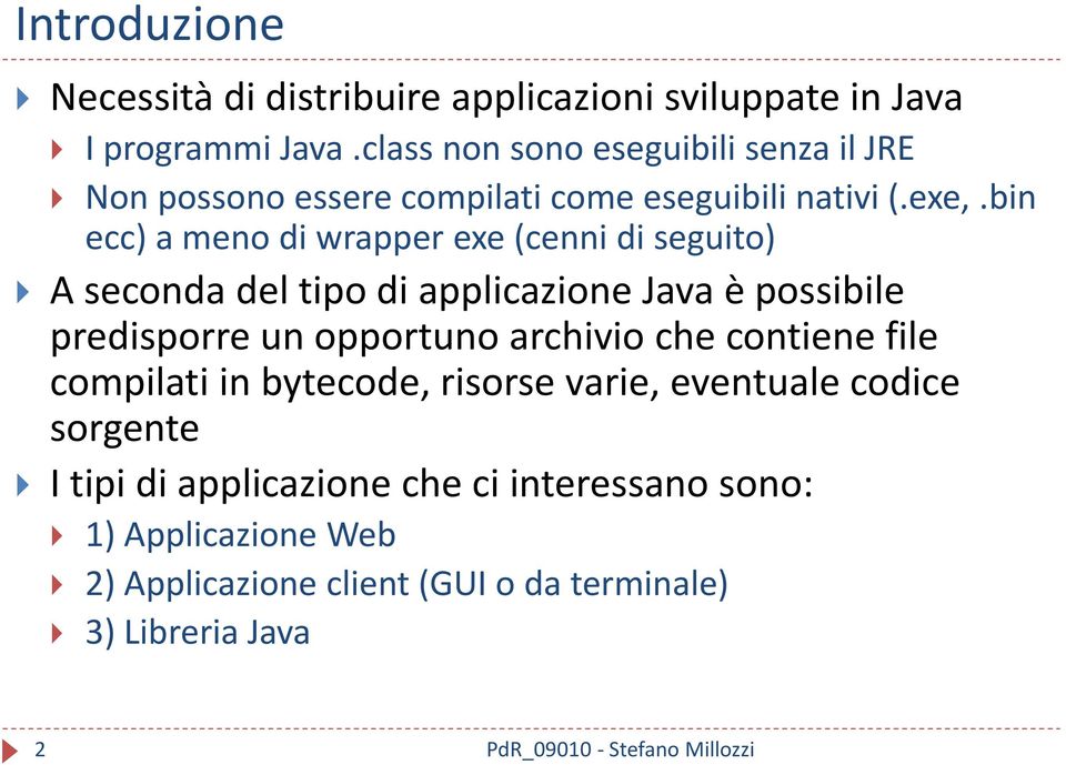 bin ecc) a meno di wrapper exe (cenni di seguito) A seconda del tipo di applicazione Java è possibile predisporre un opportuno archivio che