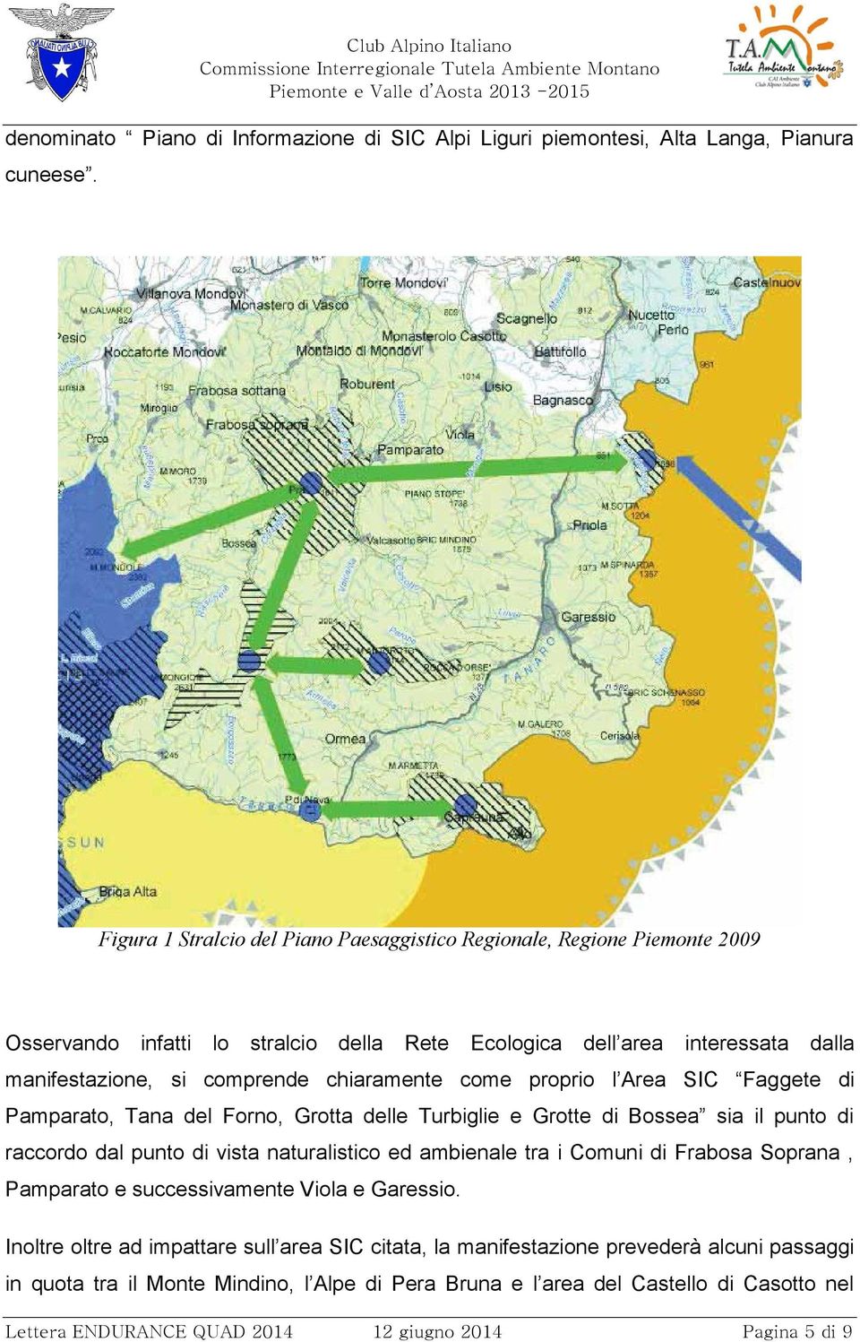 come proprio l Area SIC Faggete di Pamparato, Tana del Forno, Grotta delle Turbiglie e Grotte di Bossea sia il punto di raccordo dal punto di vista naturalistico ed ambienale tra i Comuni di