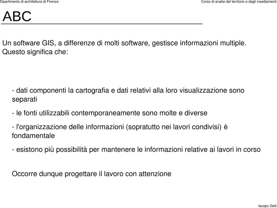 utilizzabili contemporaneamente sono molte e diverse l'organizzazione delle informazioni (sopratutto nei lavori