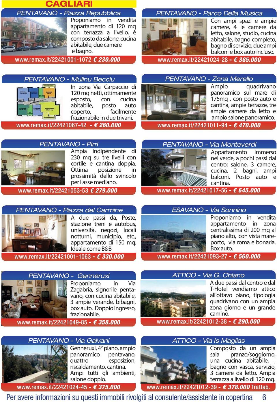 remax.it/22421024-28 - 385.000 PENTAVANO - Mulinu Becciu In zona Via Carpaccio di 120 mq netti, ottimamente esposto, con cucina abitabile, posto auto coperto, facilmente frazionabile in due trivani.