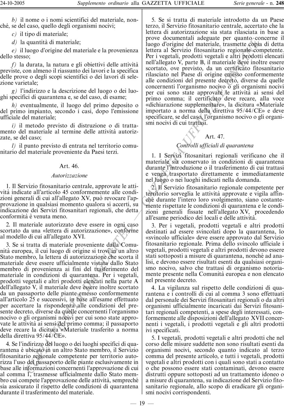 provenienza dello stesso; f) la durata, la natura e gli obiettivi delle attivita' previste, con almeno il riassunto dei lavori e la specifica delle prove o degli scopi scientifici o dei lavori di