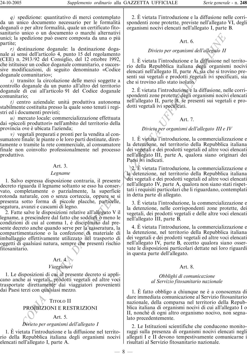 marchi alternativi unici; la spedizione puo' essere composta da una o piu' partite; r) destinazione doganale: la destinazione doganale ai sensi dell articolo 4, punto 15 del regolamento (CEE) n.