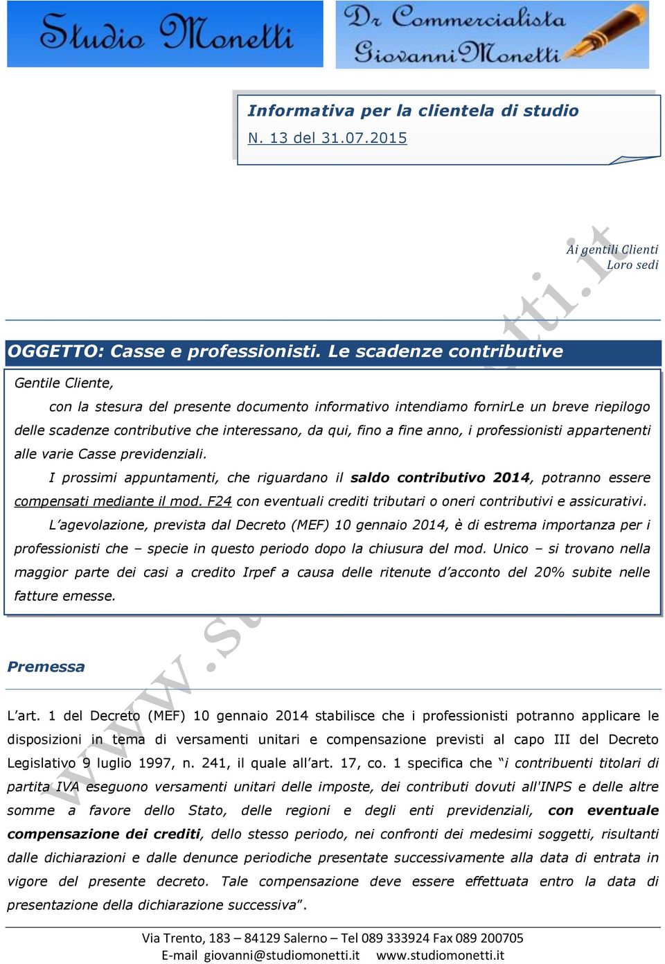 anno, i professionisti appartenenti alle varie Casse previdenziali. I prossimi appuntamenti, che riguardano il saldo contributivo 2014, potranno essere compensati mediante il mod.