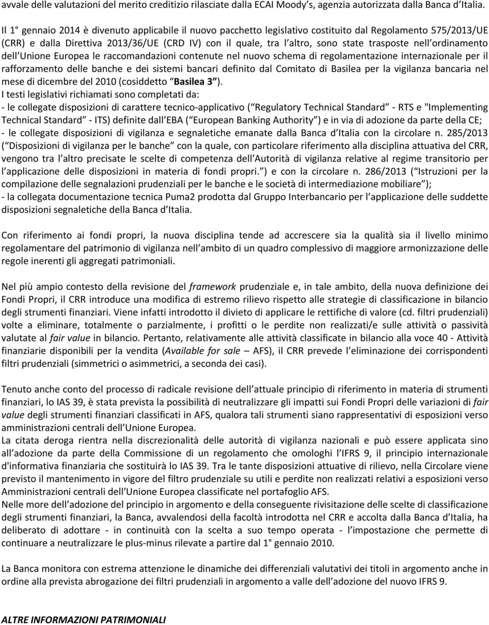 trasposte nell ordinamento dell Unione Europea le raccomandazioni contenute nel nuovo schema di regolamentazione internazionale per il rafforzamento delle banche e dei sistemi bancari definito dal