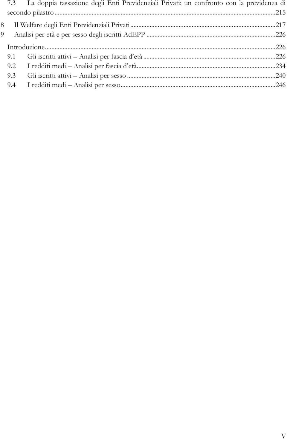 .. 226 Introduzione... 226 9.1 Gli iscritti attivi Analisi per fascia d età... 226 9.2 I redditi medi Analisi per fascia d età.