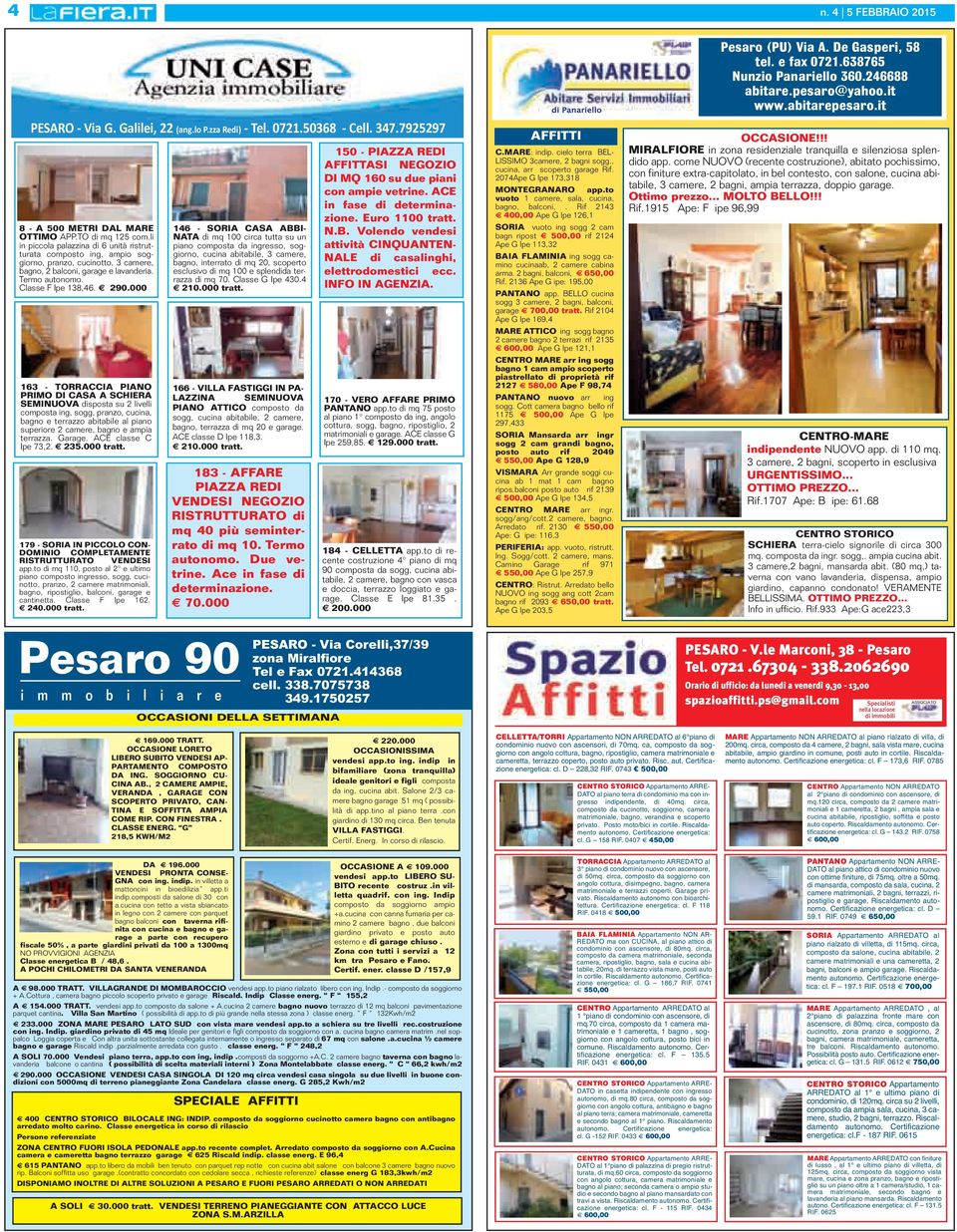 000 163 - TORRACCIA PIANO PRIMO DI CASA A SCHIERA SEMINUOVA disposta su 2 livelli composta ing, sogg, pranzo, cucina, bagno e terrazzo abitabile al piano superiore 2 camere, bagno e ampia terrazza.