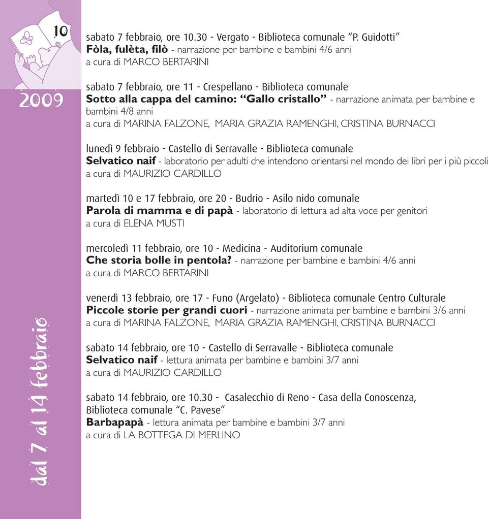 per bambine e bambini 4/8 anni a cura di MARINA FALZONE, MARIA GRAZIA RAMENGHI, CRISTINA BURNACCI lunedì 9 febbraio - Castello di Serravalle - Biblioteca comunale Selvatico naif - laboratorio per