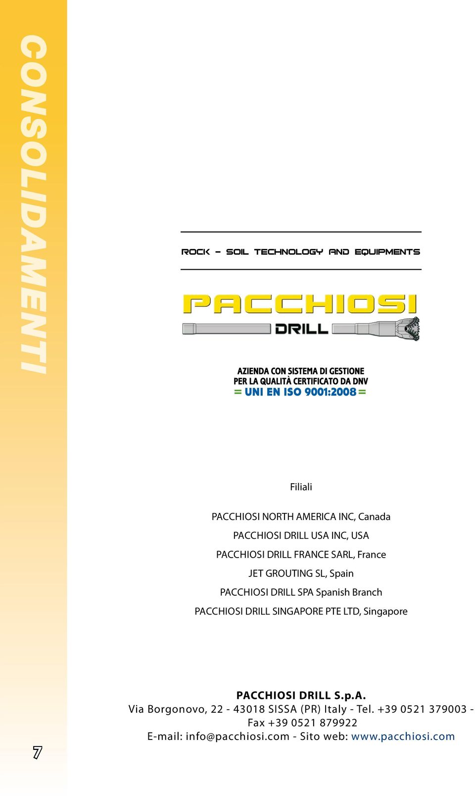 PACCHIOSI DRILL SINGAPORE PTE LTD, Singapore 7 PACCHIOSI DRILL S.p.A. Via Borgonovo, 22-43018 SISSA (PR) Italy - Tel.