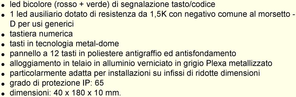 poliestere antigraffio ed antisfondamento alloggiamento in telaio in alluminio verniciato in grigio Plexa metallizzato