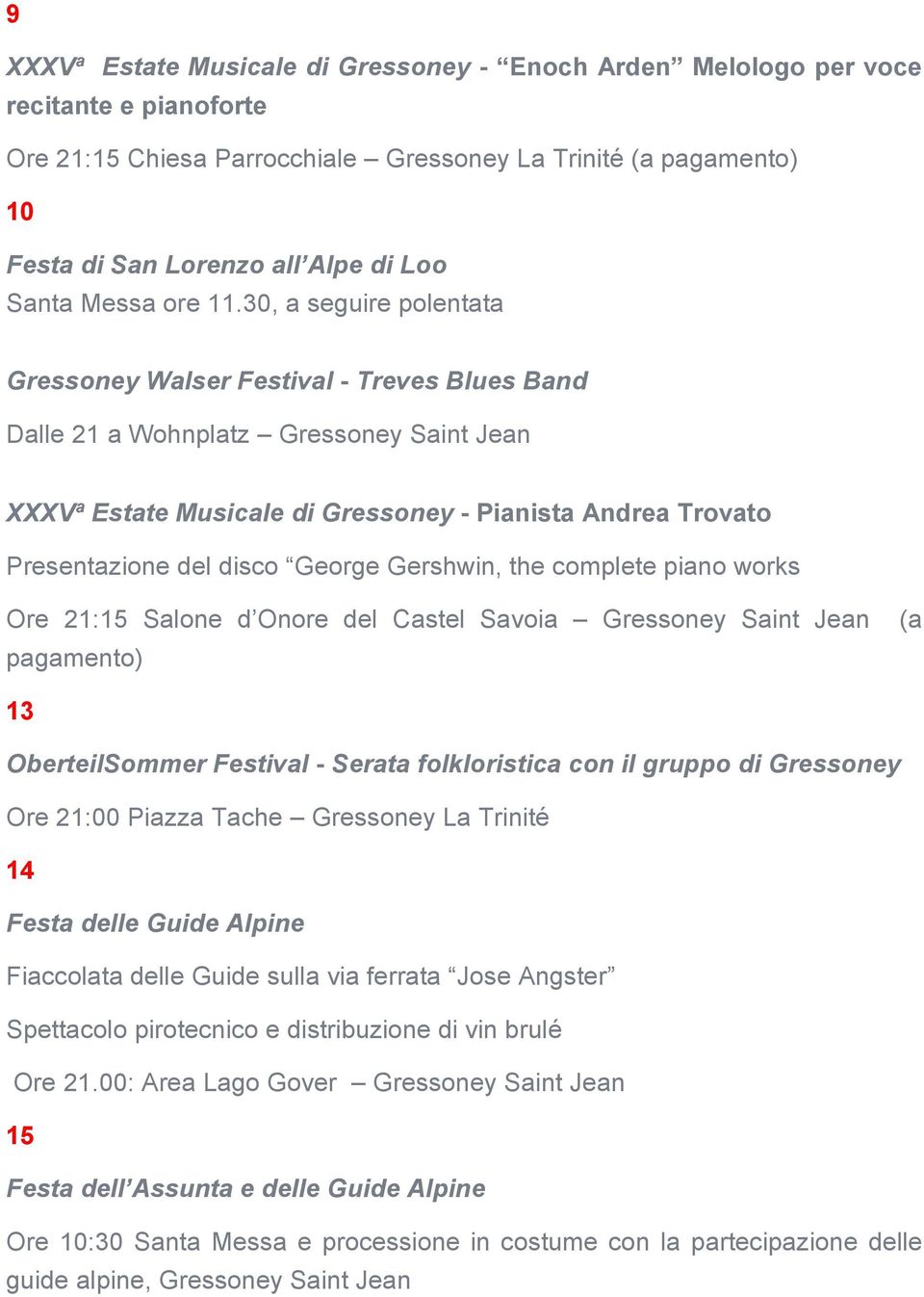 30, a seguire polentata Gressoney Walser Festival - Treves Blues Band XXXVª Estate Musicale di Gressoney - Pianista Andrea Trovato Presentazione del disco George Gershwin, the complete piano works