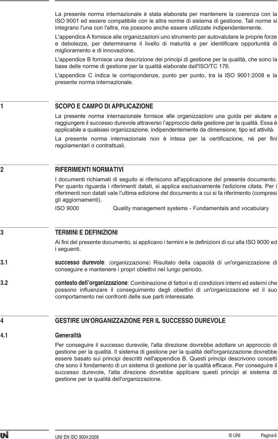 L'appendice A fornisce alle organizzazioni uno strumento per autovalutare le proprie forze e debolezze, per determinarne il livello di maturità e per identificare opportunità di miglioramento e di