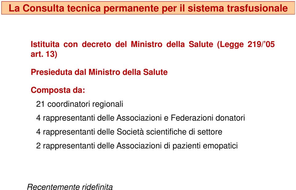 donatori 4 rappresentanti delle Società scientifiche di settore 2 rappresentanti delle Associazioni di pazienti emopatici Organo