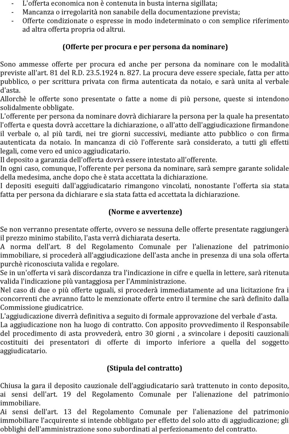 (Offerte per procura e per persona da nominare) Sono ammesse offerte per procura ed anche per persona da nominare con le modalità previste all'art. 81 del R.D. 23.5.1924 n. 827.