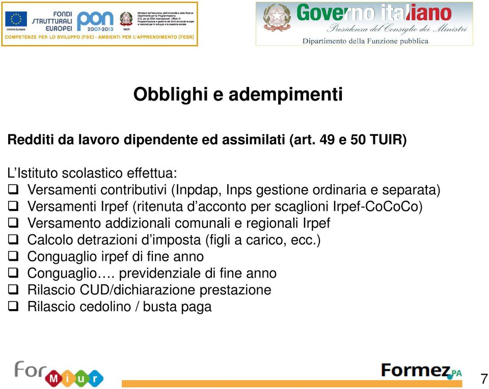 Versamenti Irpef (ritenuta d acconto per scaglioni Irpef-CoCoCo) Versamento addizionali comunali e regionali Irpef Calcolo