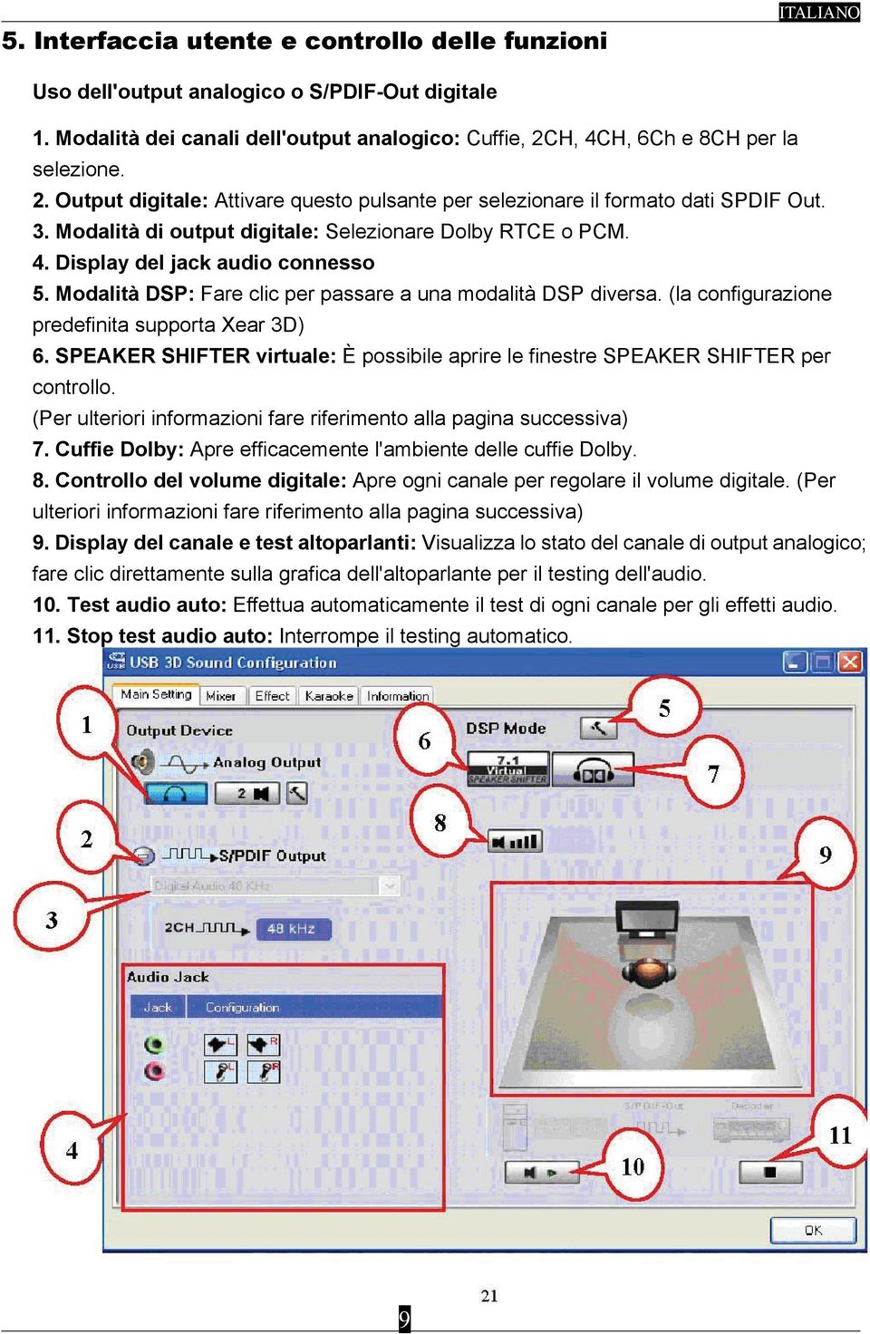 Modalità DSP: Fare clic per passare a una modalità DSP diversa. (la configurazione predefinita supporta Xear 3D) 6.