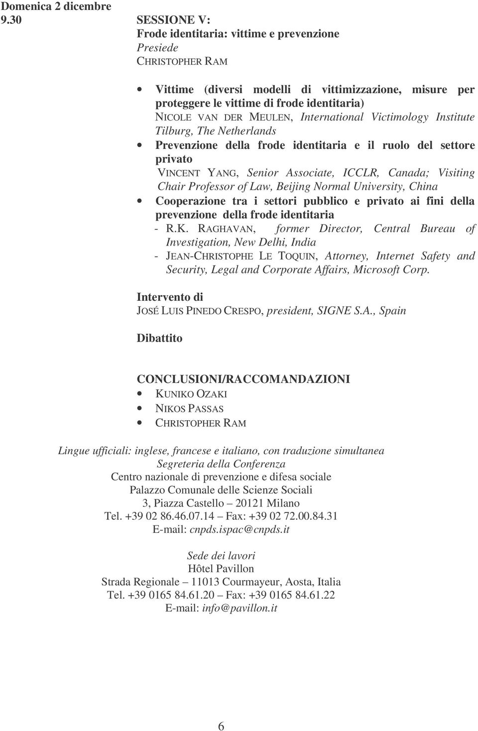 International Victimology Institute Tilburg, The Netherlands Prevenzione della frode identitaria e il ruolo del settore privato VINCENT YANG, Senior Associate, ICCLR, Canada; Visiting Chair Professor