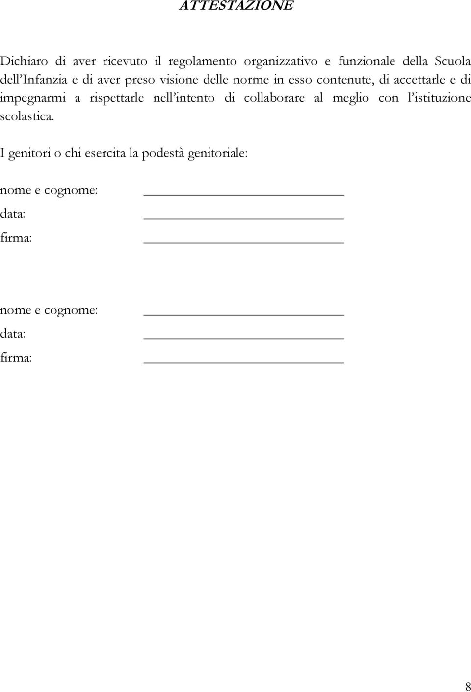 impegnarmi a rispettarle nell intento di collaborare al meglio con l istituzione scolastica.