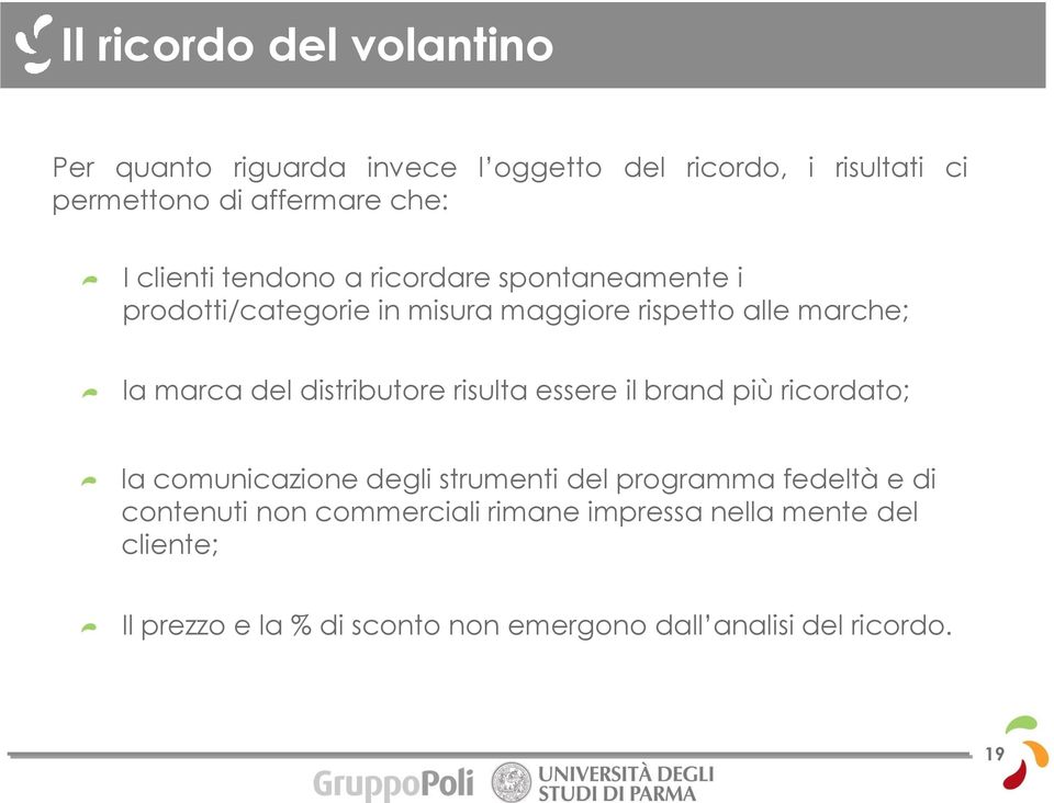 distributore risulta essere il brand più ricordato; la comunicazione degli strumenti del programma fedeltà e di contenuti