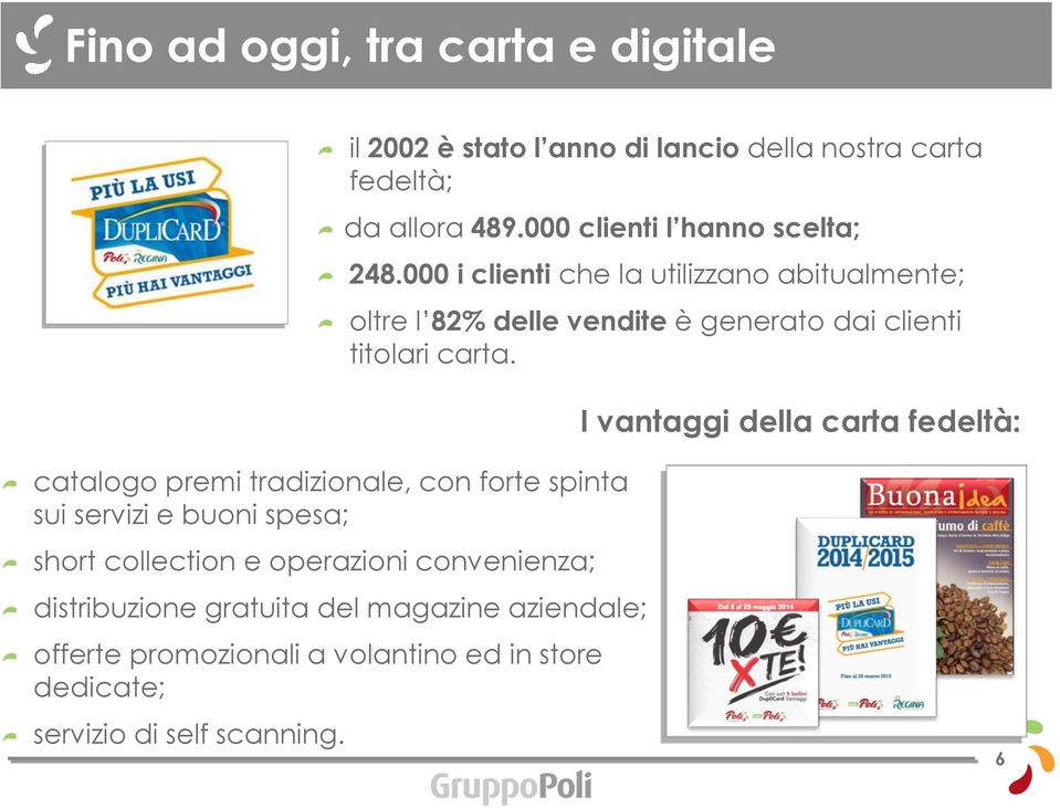 000 i clienti che la utilizzano abitualmente; oltre l 82% delle vendite è generato dai clienti titolari carta.