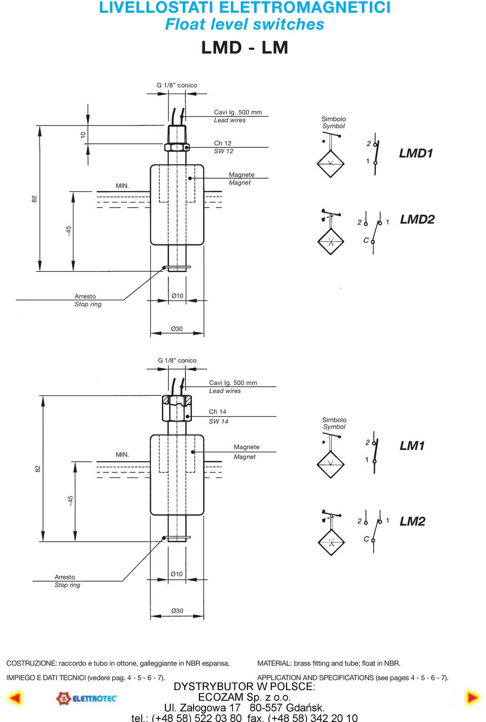 500 mm Lead wires Ch 4 SW 4 e Simbolo LM 8 LM Ø0 Ø0 COSTRUZIONE: raccordo e tubo in ottone, galleggiante in NR espansa.